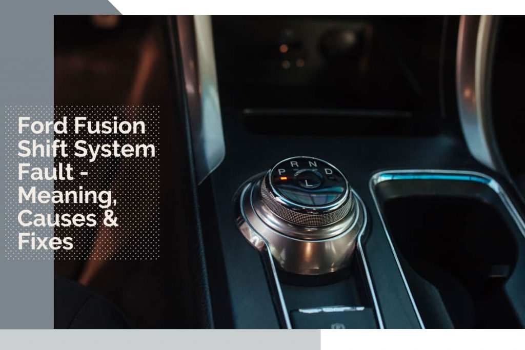 Ford Fusion Shift System Fault – Meaning, Causes & Fixes - Upgraded Vehicle