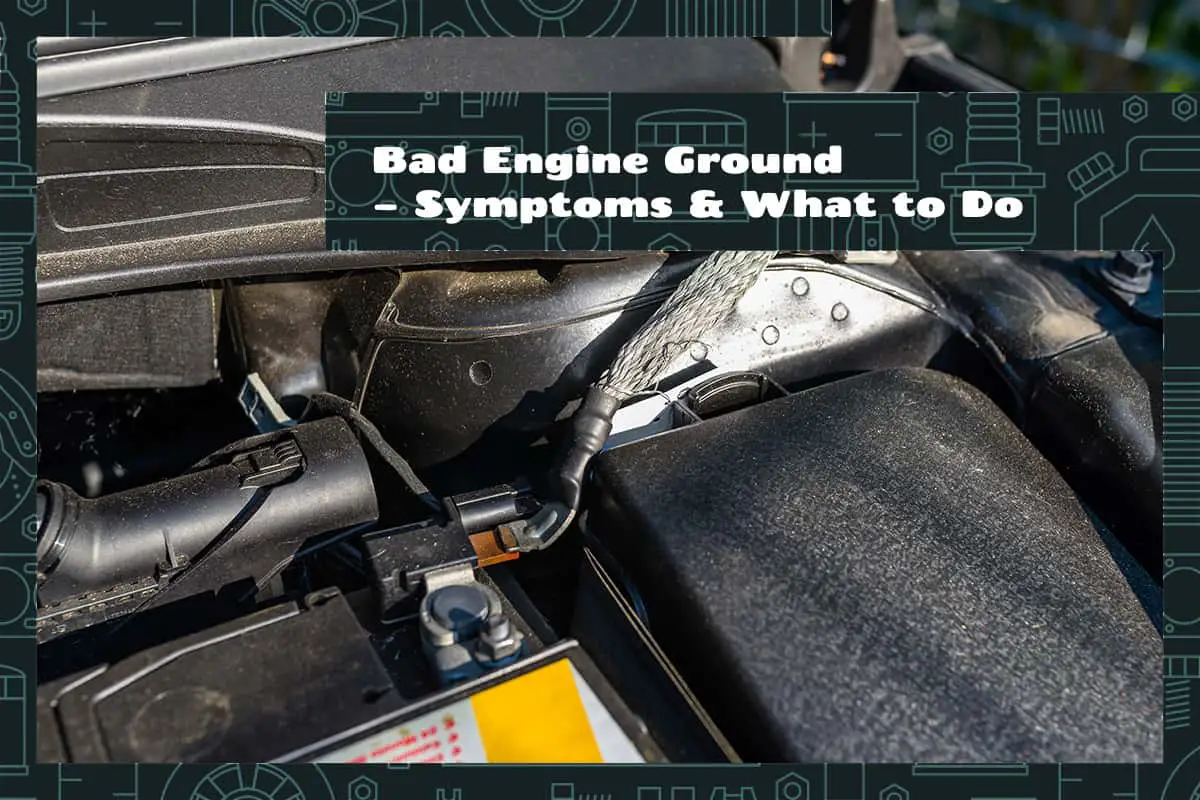 Bad Engine Ground Symptoms & What to Do