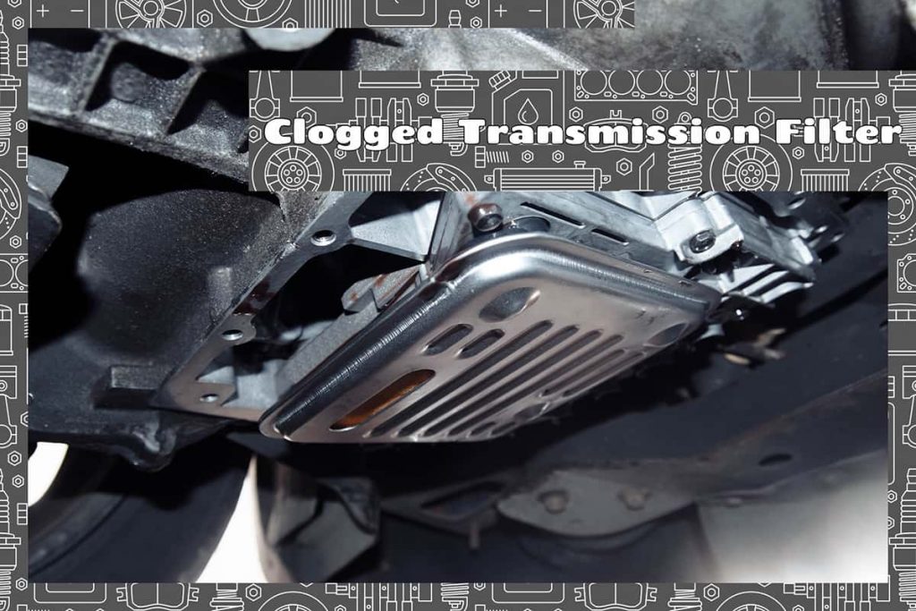 Clogged Transmission filter Symptoms, Causes, and Replacement Upgraded Vehicle