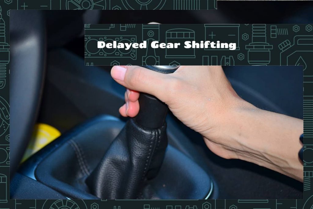 Delayed Gear Shifting Causes & Solutions Upgraded Vehicle