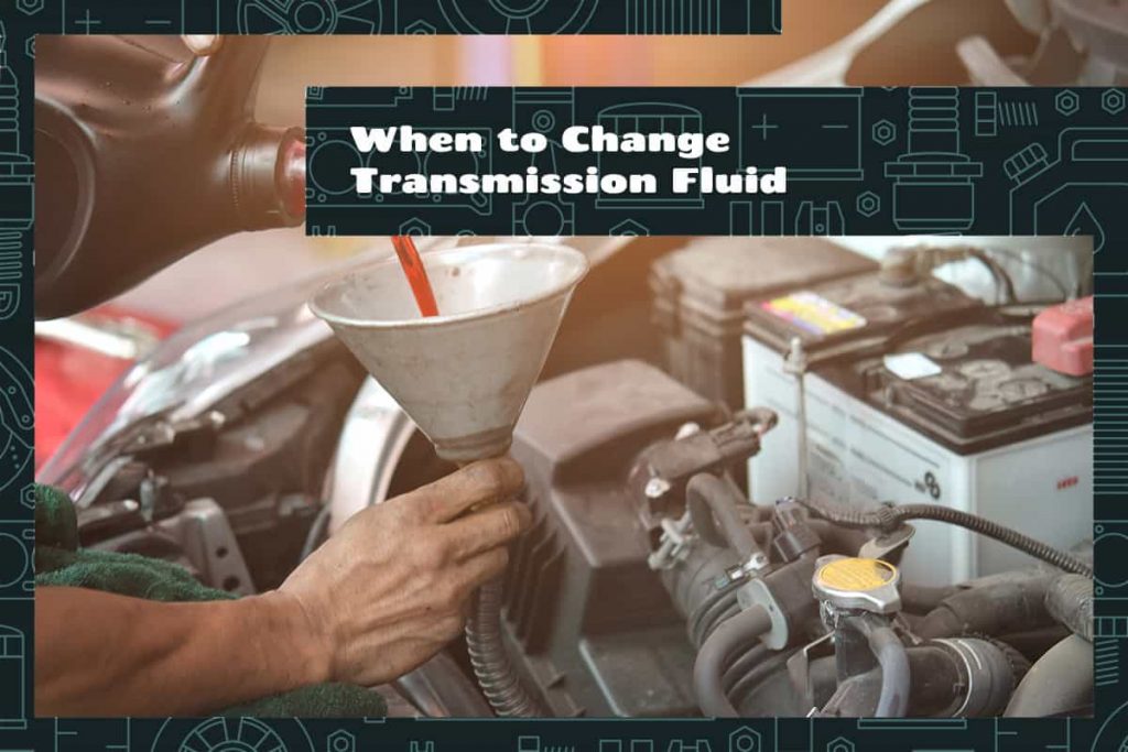 When to Change Transmission Fluid? Upgraded Vehicle