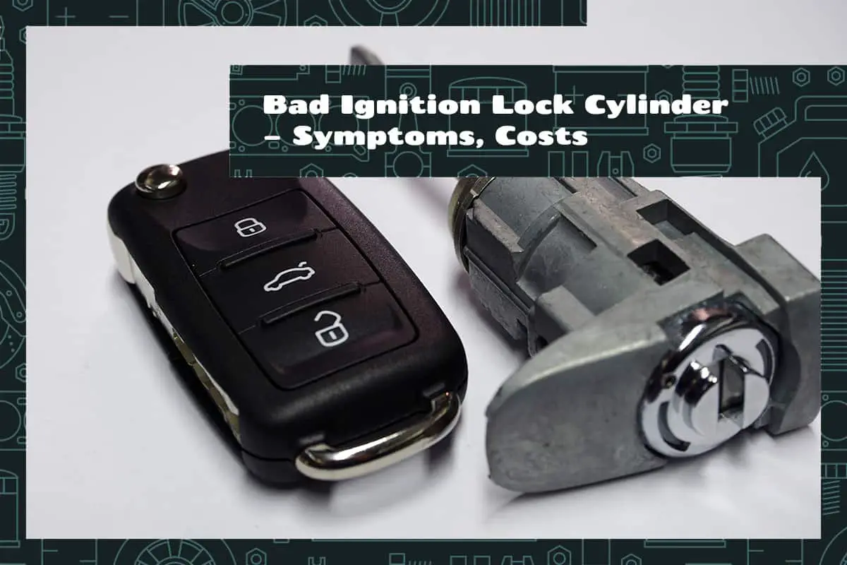 Bad Ignition Lock Cylinder Symptoms Costs