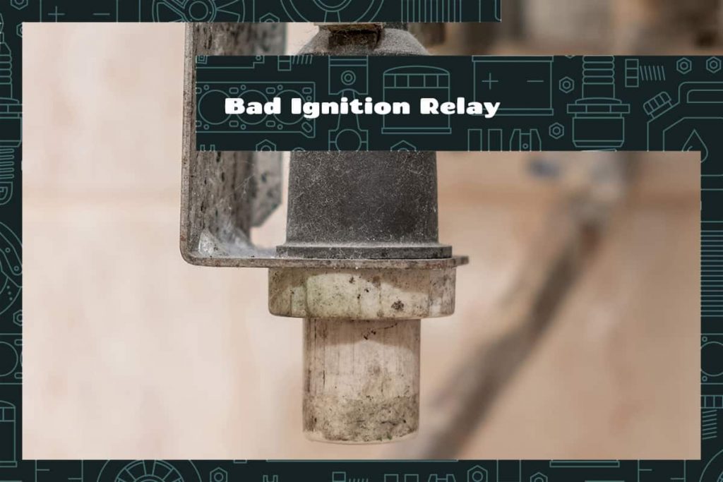 Bad Ignition Relay Symptoms and Causes Upgraded Vehicle