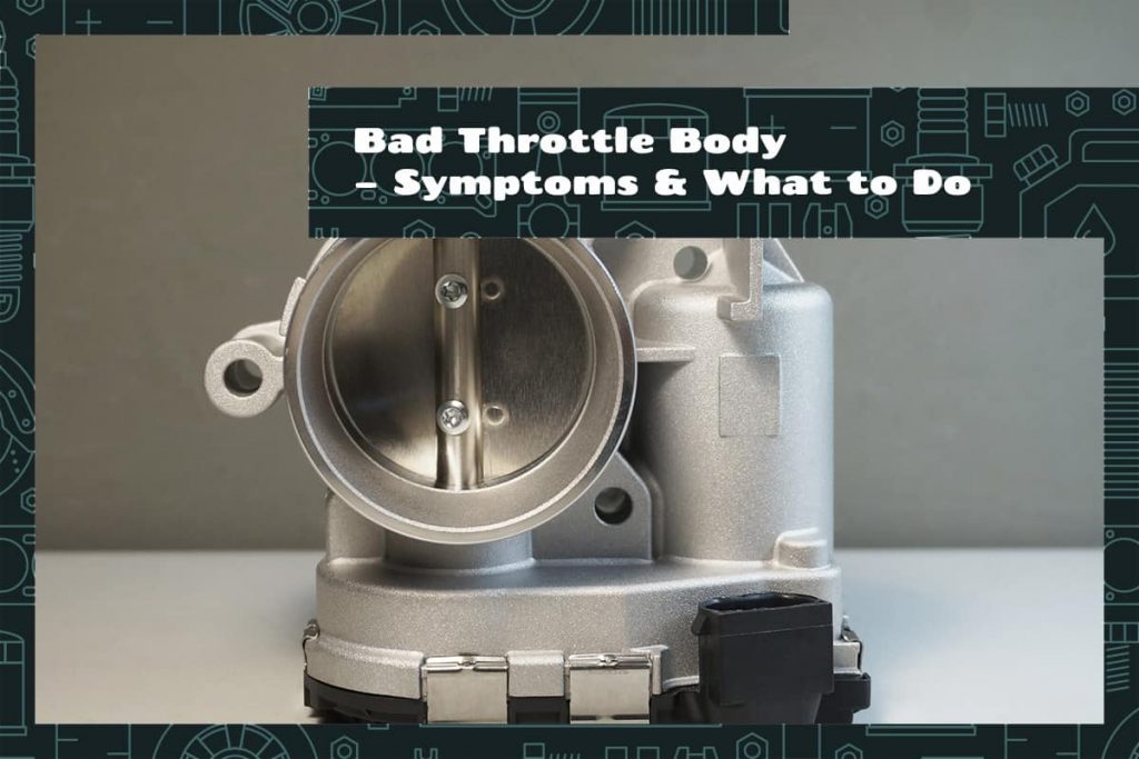 Bad Throttle Body Symptoms & What to Do Upgraded Vehicle