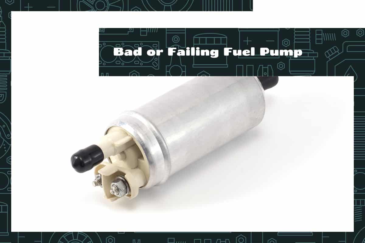 Bad or Failing Fuel Pump