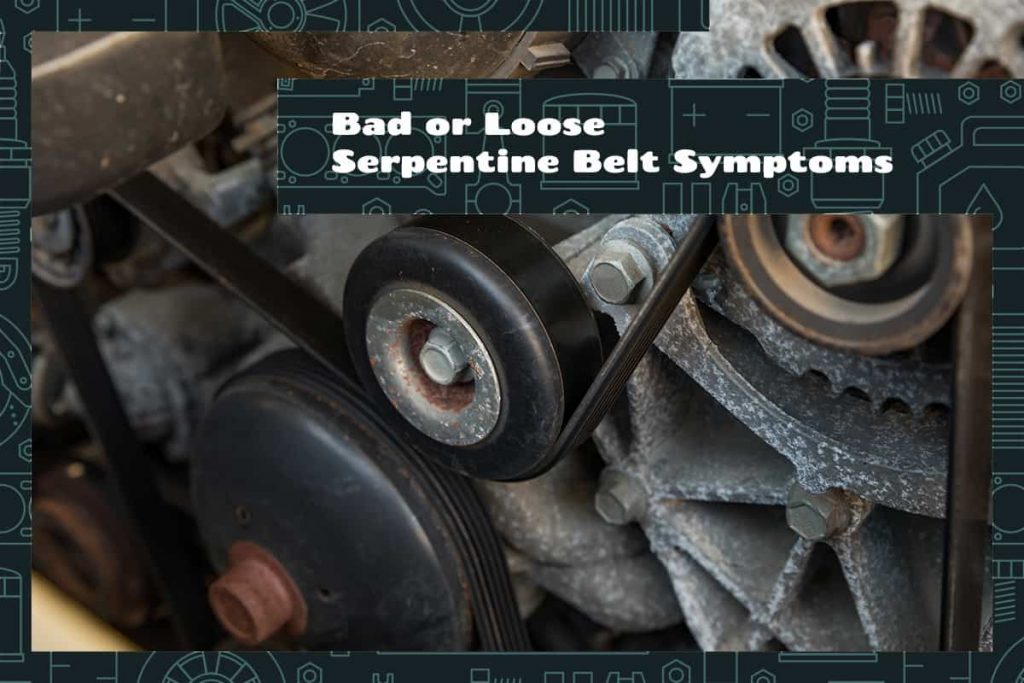 Bad or Loose Serpentine Belt Symptoms and Fixes Upgraded Vehicle