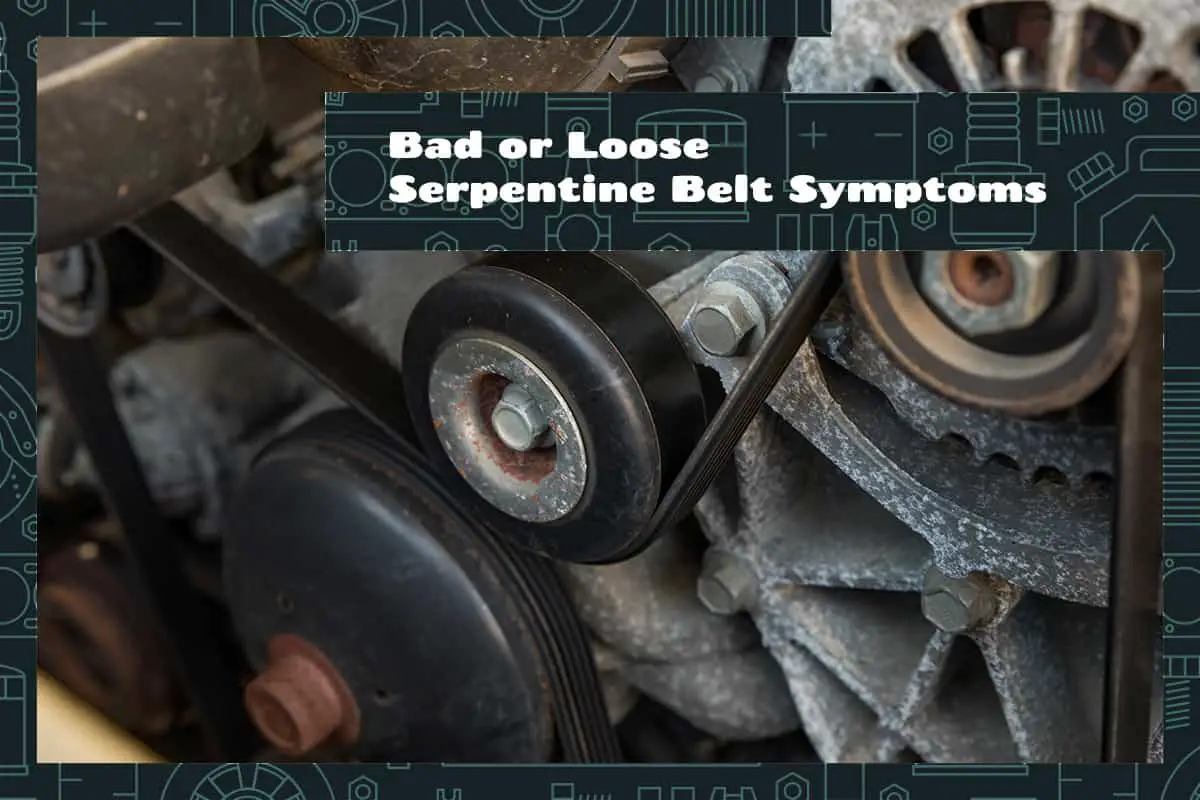 Bad or Loose Serpentine Belt Symptoms