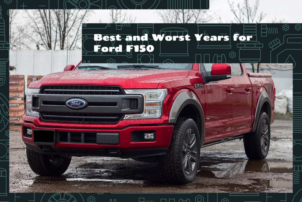 What Are the Best and Worst Years for Ford F150? Upgraded Vehicle