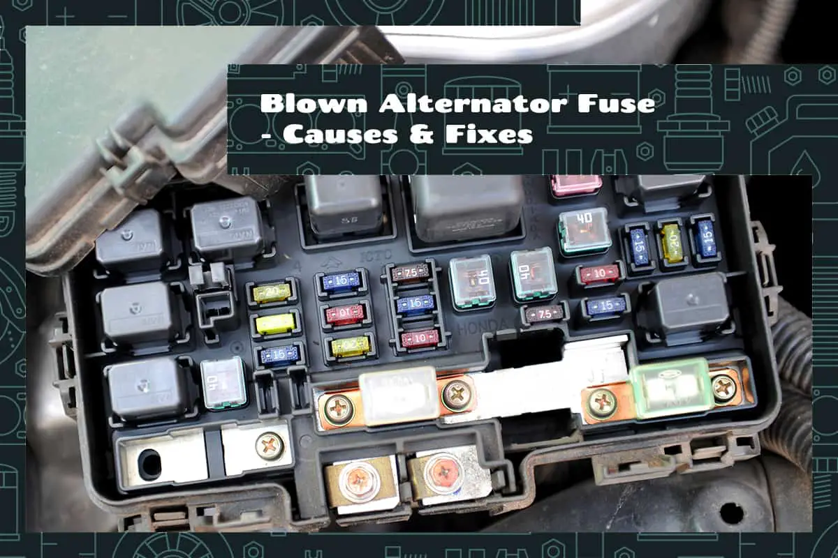 Blown Alternator Fuse Causes & Fixes