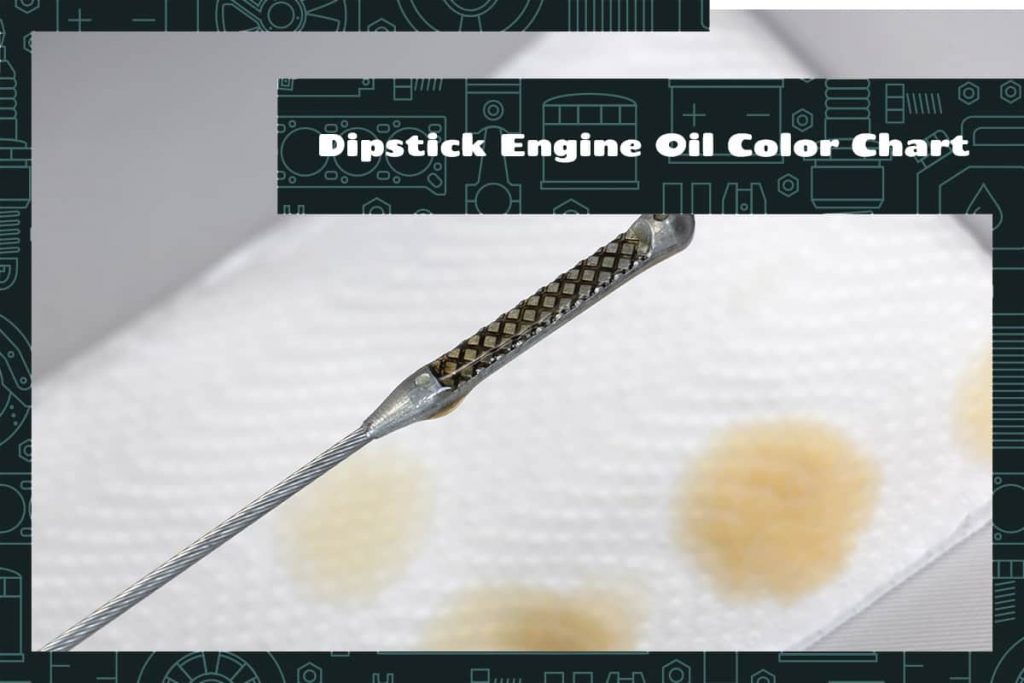 What Color Should the Oil Be on A Car’s Dipstick Be? (with Color Chart
