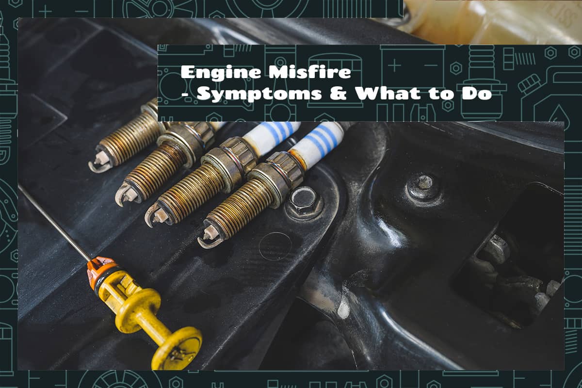 Engine Misfire Symptoms & What to Do