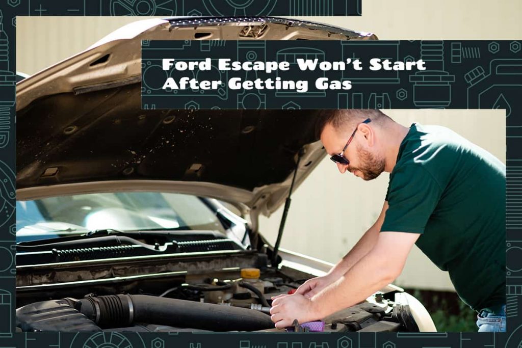 Ford Escape Won’t Start After Getting Gas Upgraded Vehicle