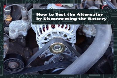 How to Test the Alternator by Disconnecting the Battery