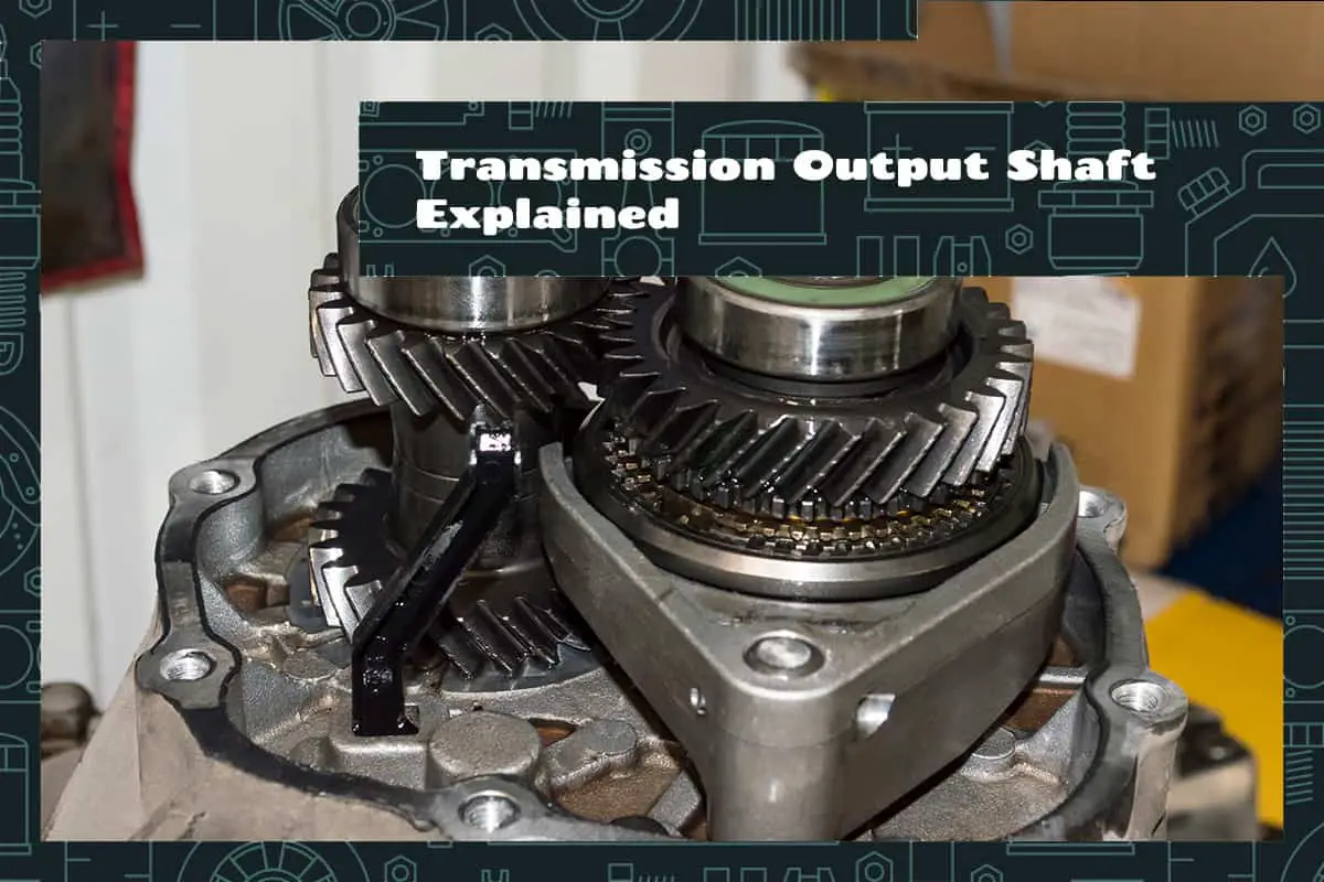 Transmission Output Shaft Explained