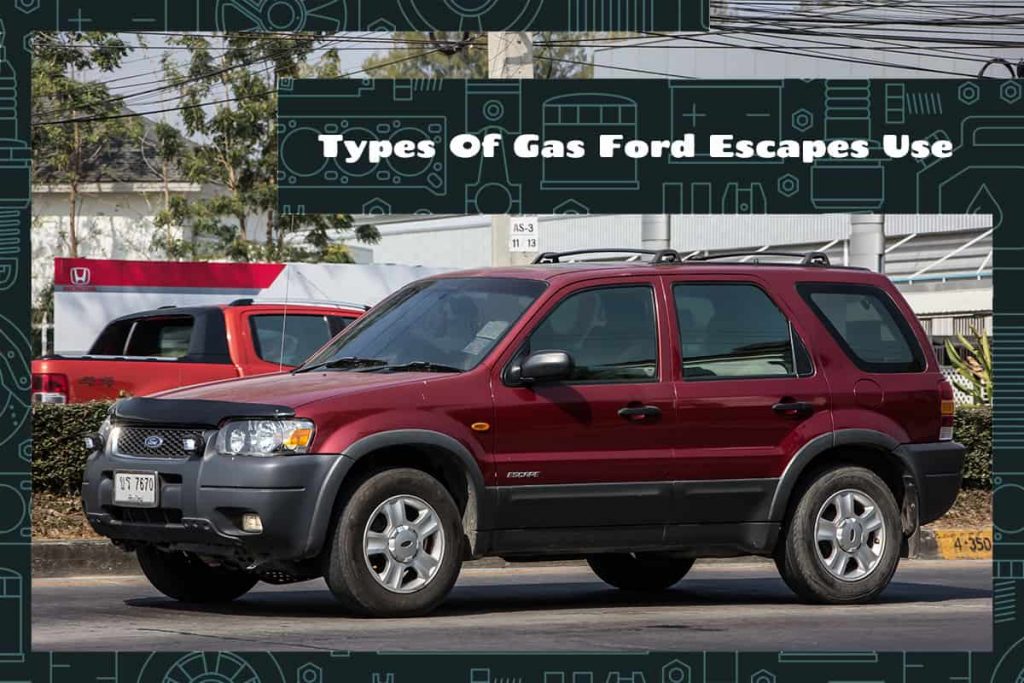 Types Of Gas Ford Escapes Use Upgraded Vehicle