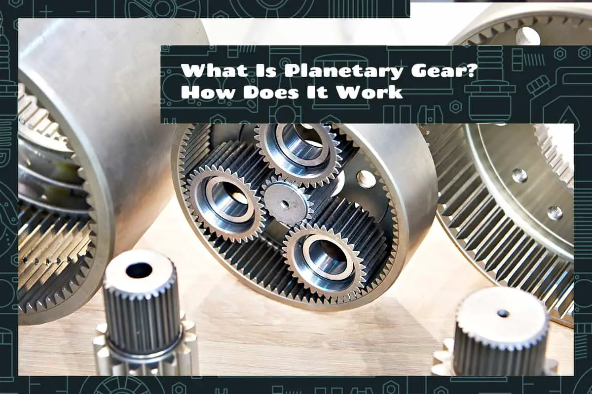 What Is Planetary Gear how Does It Work