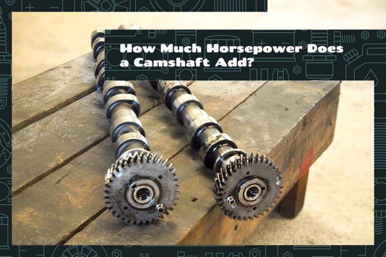 How Much Horsepower Does a Camshaft Add? Upgraded Vehicle
