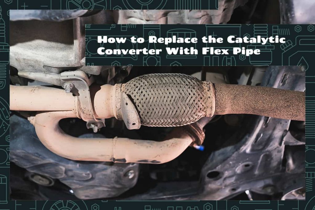 How to Replace the Catalytic Converter With Flex Pipe Upgraded Vehicle