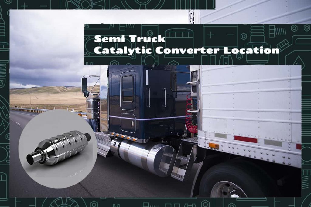 What is the Semi Truck Catalytic Converter Location? Upgraded Vehicle