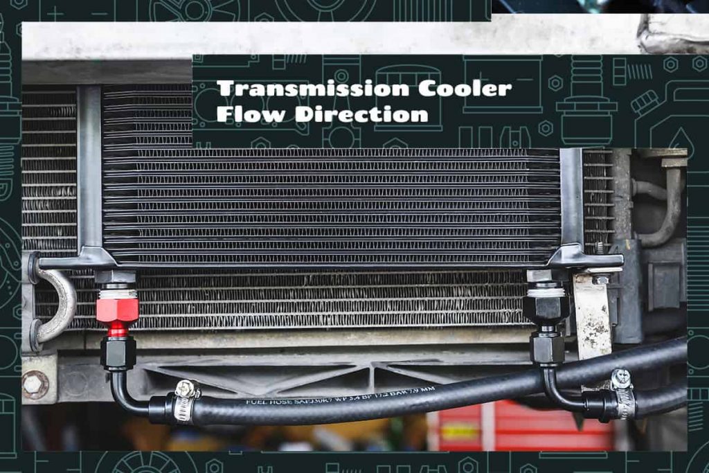 Transmission Cooler Flow Direction Explained Upgraded Vehicle