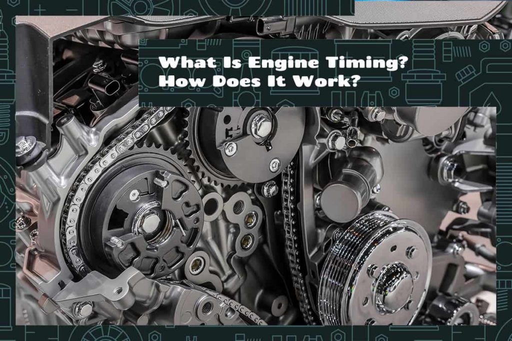 What Is Engine Timing? How Does It Work? Upgraded Vehicle