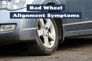 Bad Wheel Alignment Symptoms
