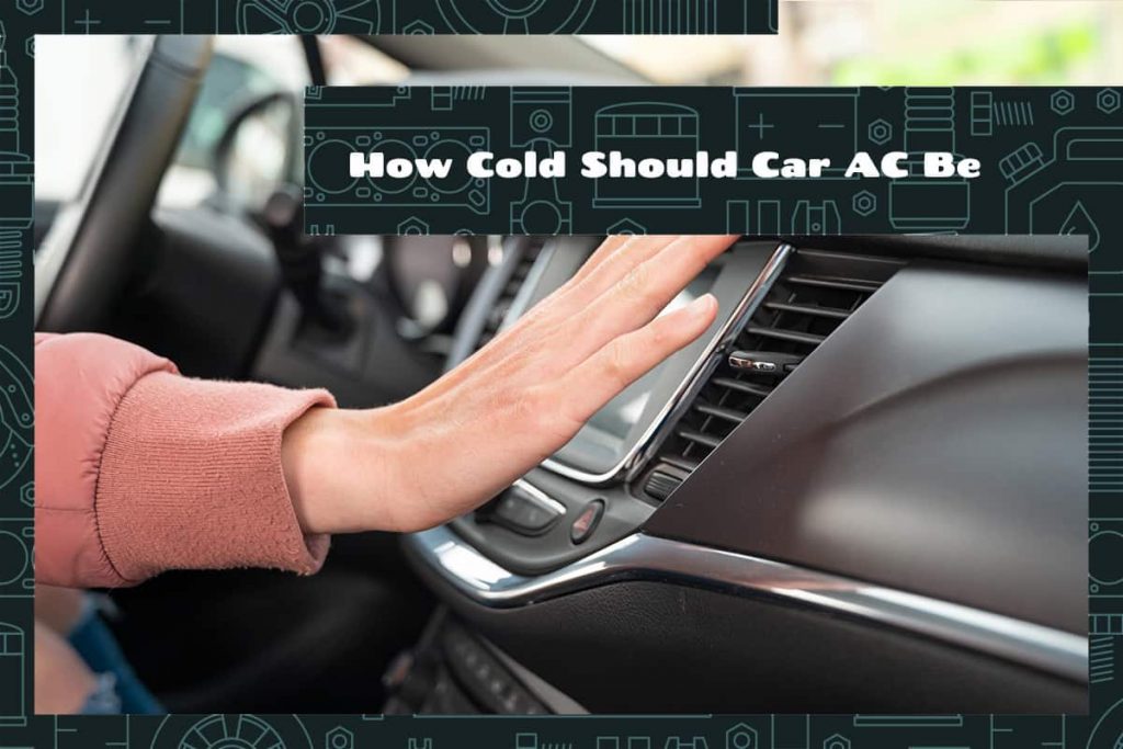 How Cold Should Car AC Be? (with Temperature Chart) Upgraded Vehicle