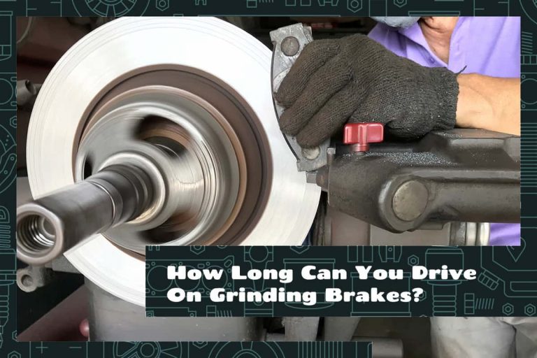 How Long Can You Drive On Grinding Brakes? Upgraded Vehicle
