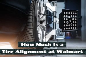 How Much Is a Tire Alignment at Walmart