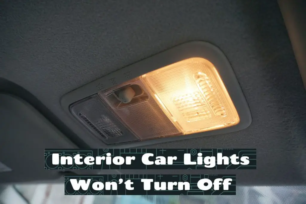 what to do when your inside car lights won t turn off