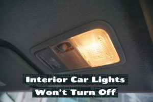 Interior Car Lights Won’t Turn Off