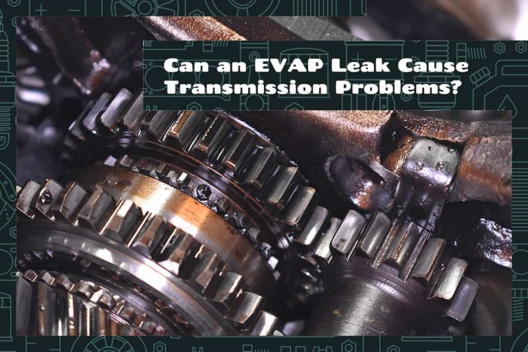 Can an EVAP Leak Cause Transmission Problems? Upgraded Vehicle