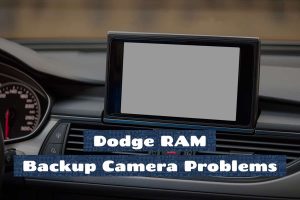 Dodge RAM Backup Camera Problems