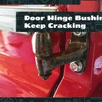 Door Hinge Bushings Keep Cracking