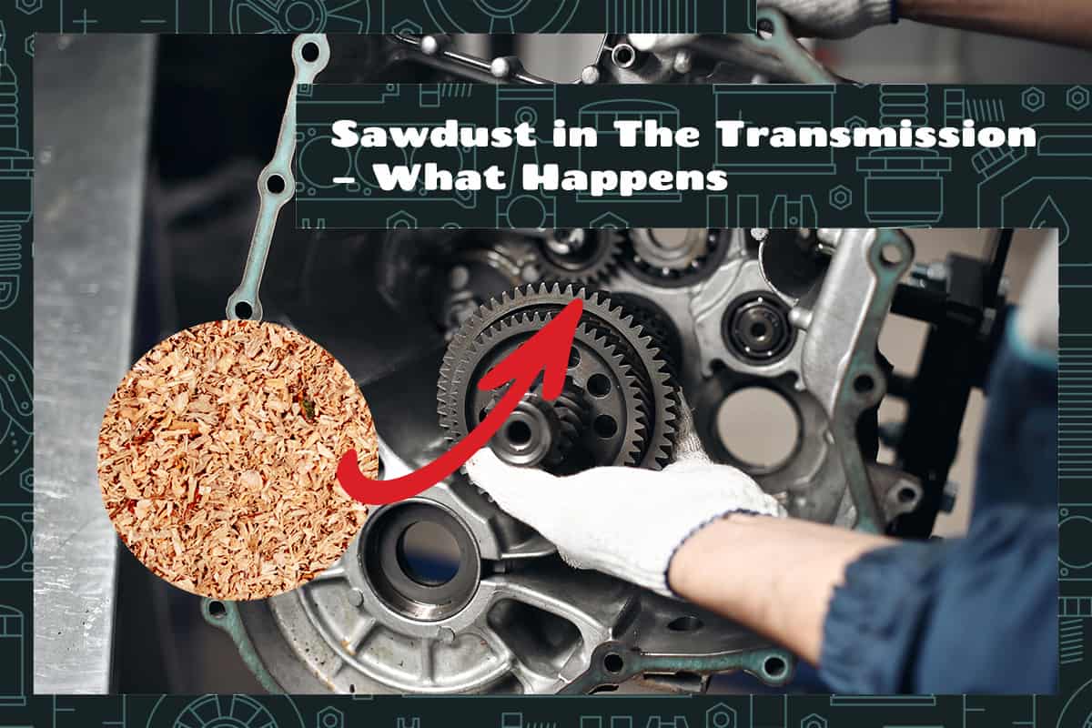 Sawdust in The Transmission – What Happens